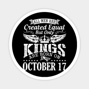 All Men Are Created Equal But Only Kings Are Born On October 17 Happy Birthday To Me Papa Dad Son Magnet